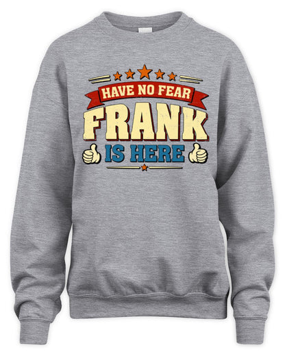 Have No Fear Your Name Is Here Cool Graphic T-Shirt FRANK M1-71 / Unisex Sweatshirt / sport grey