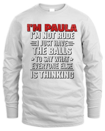 I'm Name I'm Not Rude I Just Have The Balls Funny T-Shirt PAULA M1-46 / Men's Long Sleeved T-Shirt / white