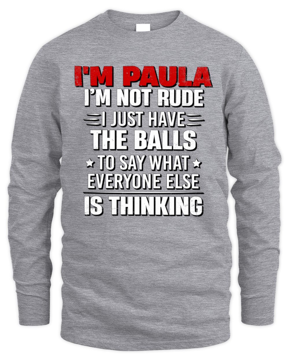 I'm Name I'm Not Rude I Just Have The Balls Funny T-Shirt PAULA M1-46 / Men's Long Sleeved T-Shirt / sport grey