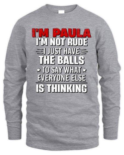I'm Name I'm Not Rude I Just Have The Balls Funny T-Shirt PAULA M1-46 / Men's Long Sleeved T-Shirt / sport grey