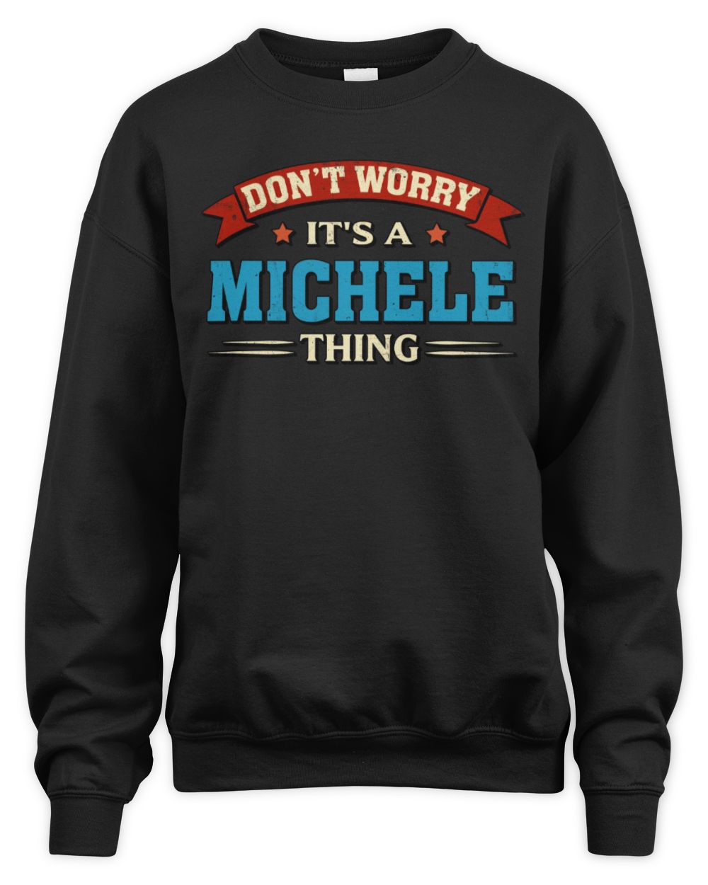 Don't Worry It's a Your Name Thing Funny Retro T-Shirt MICHELE M1-57 / Unisex Sweatshirt / black