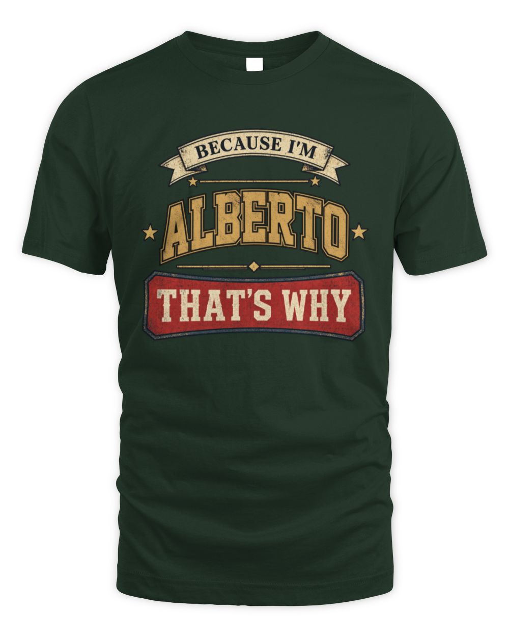 Because I'm Name That's Why Americana T-Shirt ALBERTO M1-S88 / Unisex Standard T-Shirt / forest green