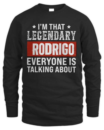 I'm That Legendary Name Everyone Is Talking About Funny Graphic T-Shirt RODRIGO M1-73 / Men's Long Sleeved T-Shirt / black