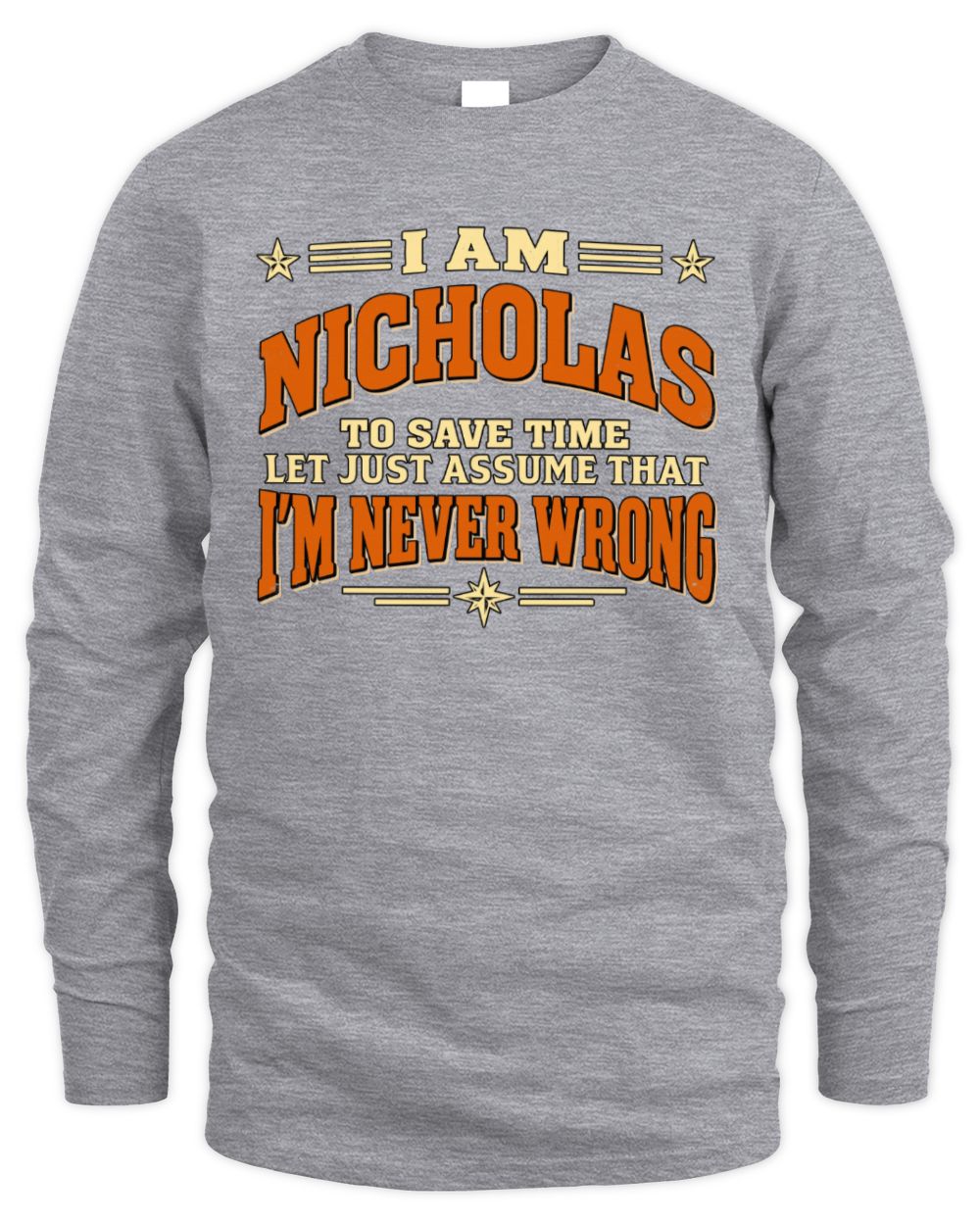 I'm Name Let's Just Assume I'm Never Wrong Retro Shirt NICHOLAS M1-64 / Men's Long Sleeved T-Shirt / sport grey