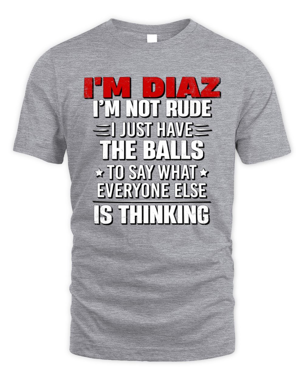 I'm Name I'm Not Rude I Just Have The Balls Funny T-Shirt DIAZ M1-46 / Unisex Standard T-Shirt / sport grey