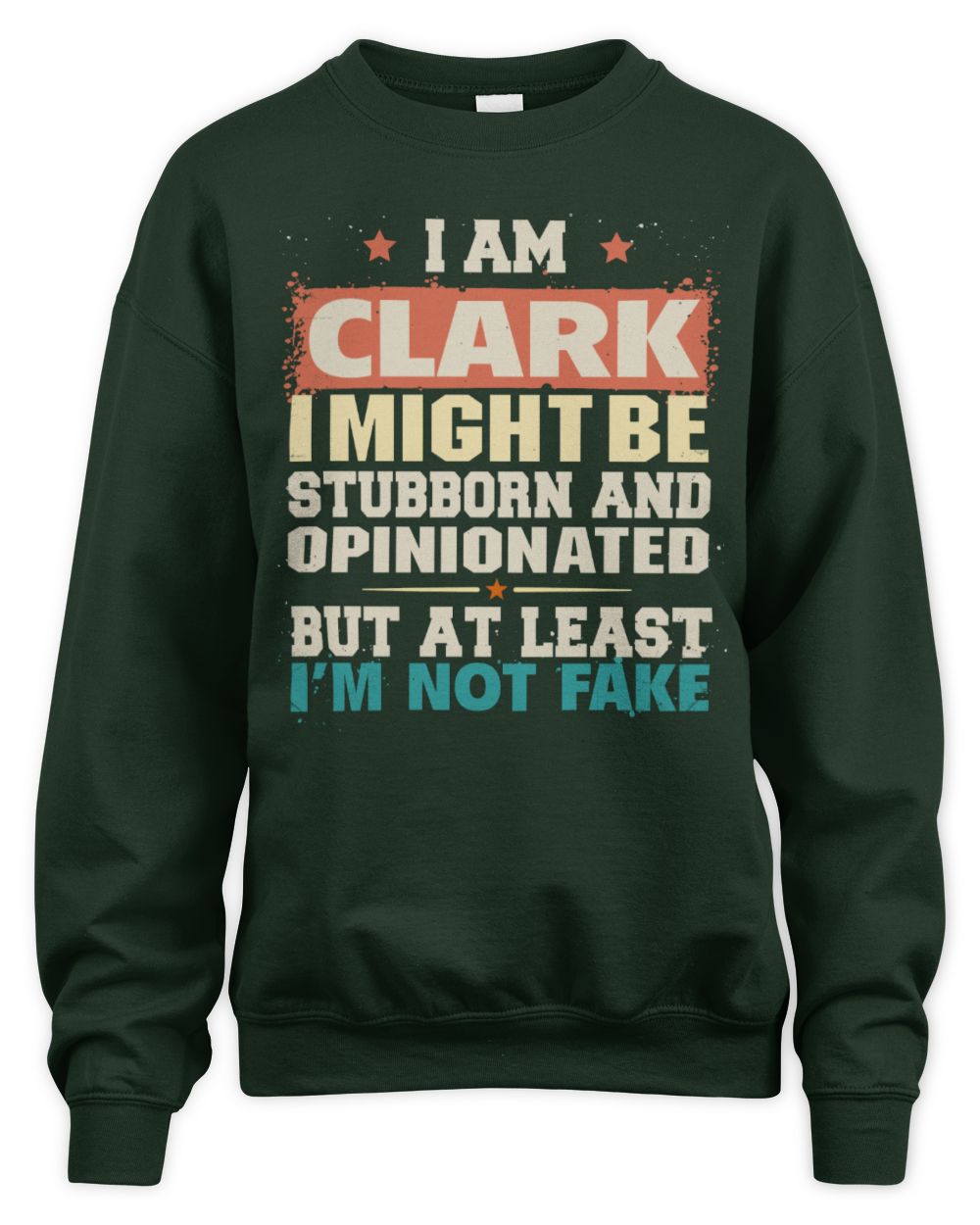 I Am Name I Might Be Stubborn and Opinionated Graphic T-Shirt CLARK M1-72 / Unisex Sweatshirt / forest green