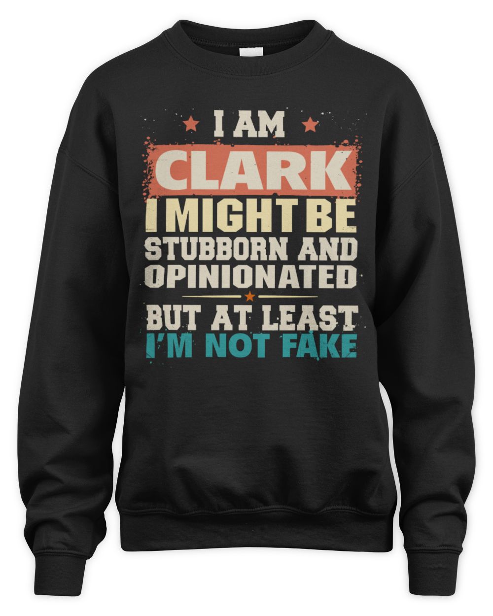 I Am Name I Might Be Stubborn and Opinionated Graphic T-Shirt CLARK M1-72 / Unisex Sweatshirt / black