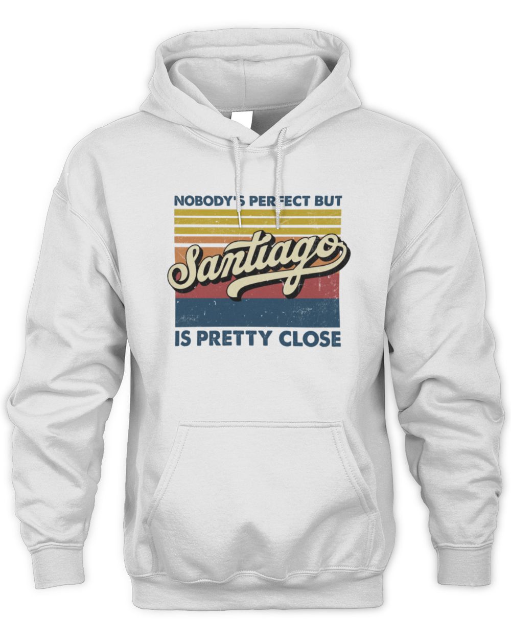 Nobody's Perfect But Your Name Is Pretty Close Retro Shirt SANTIAGO M1-65 / Unisex Hoodie / white