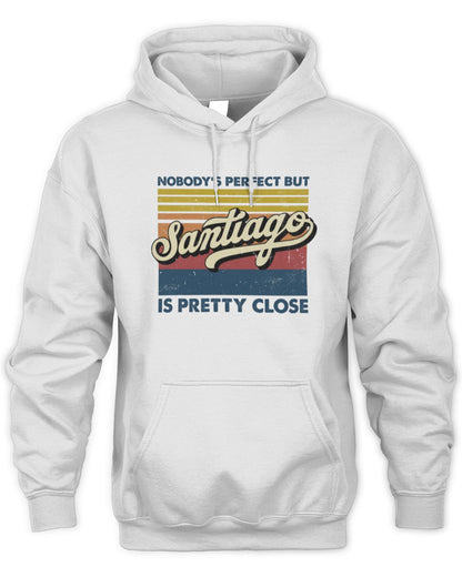 Nobody's Perfect But Your Name Is Pretty Close Retro Shirt SANTIAGO M1-65 / Unisex Hoodie / white