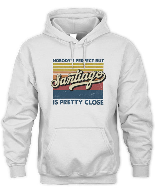 Nobody's Perfect But Your Name Is Pretty Close Retro Shirt SANTIAGO M1-65 / Unisex Hoodie / white