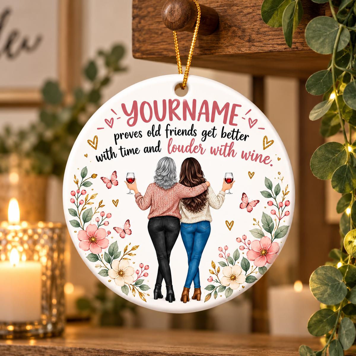 Proves Old Friends Get Better With Time And Louder With Wine - Personalized Ceramic Ornament