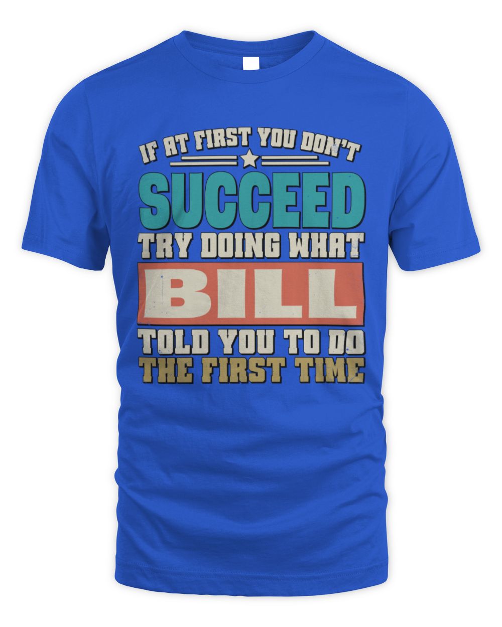If at First You Don't Succeed Funny Vintage Shirt BILL M1-53 / Unisex Standard T-Shirt / royal