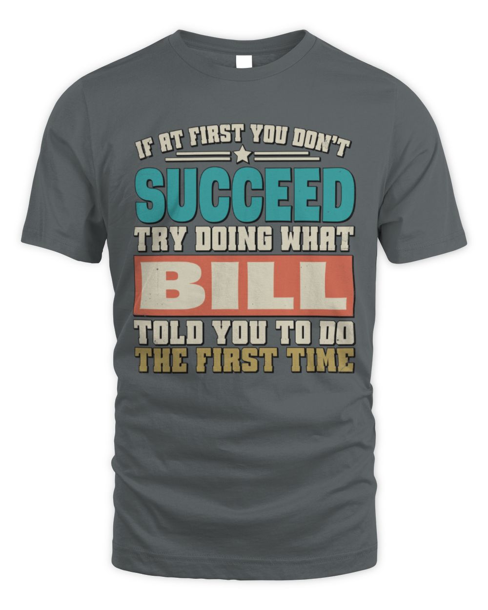 If at First You Don't Succeed Funny Vintage Shirt BILL M1-53 / Unisex Standard T-Shirt / charcoal