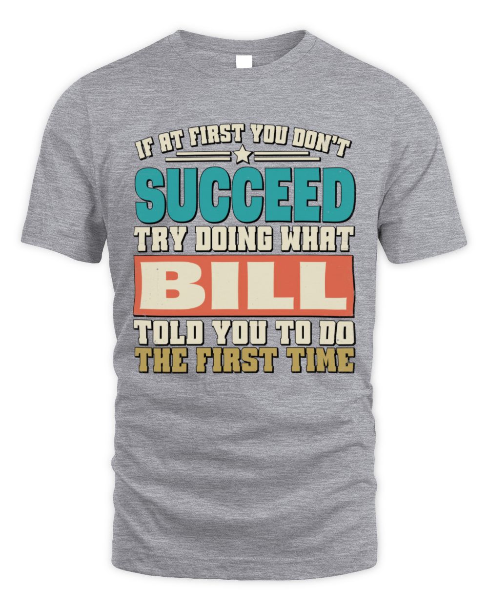 If at First You Don't Succeed Funny Vintage Shirt BILL M1-53 / Unisex Standard T-Shirt / sport grey