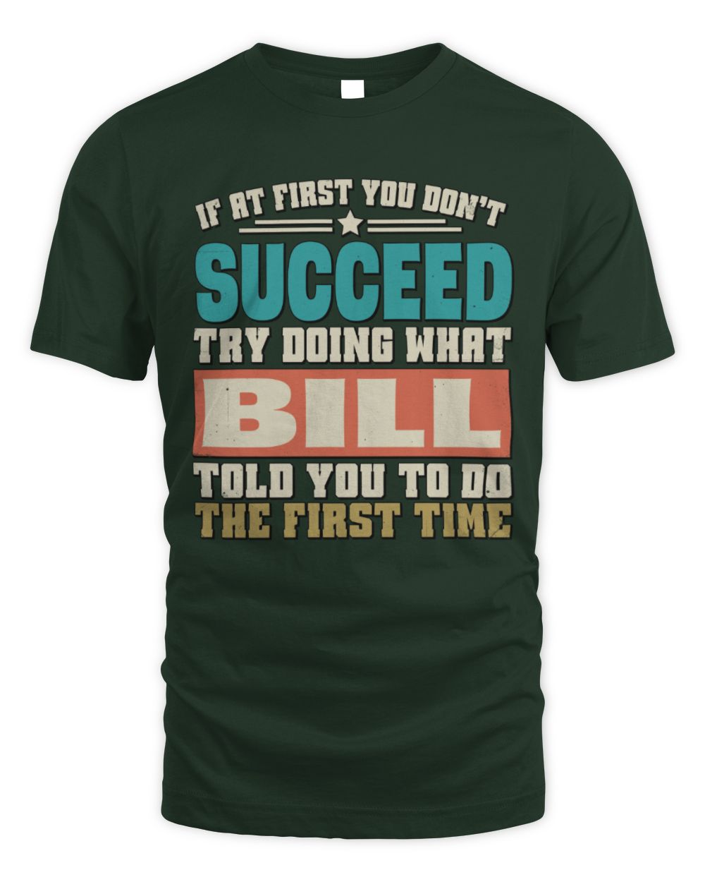 If at First You Don't Succeed Funny Vintage Shirt BILL M1-53 / Unisex Standard T-Shirt / forest green