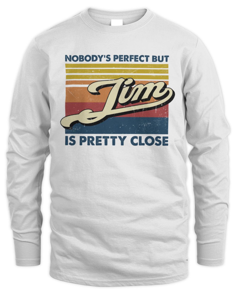 Nobody's Perfect But Your Name Is Pretty Close Retro Shirt JIM M1-65 / Men's Long Sleeved T-Shirt / white