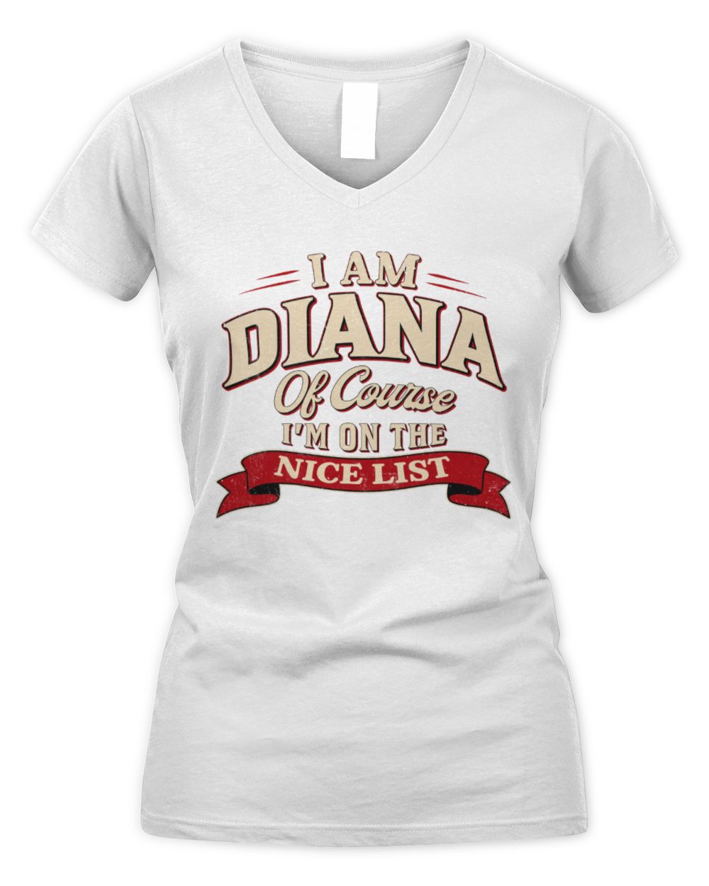I'm Name Of Course I'm On The Nice List Funny Christmas Shirt DIANA M1-68 / Women's V-Neck T-Shirt / white