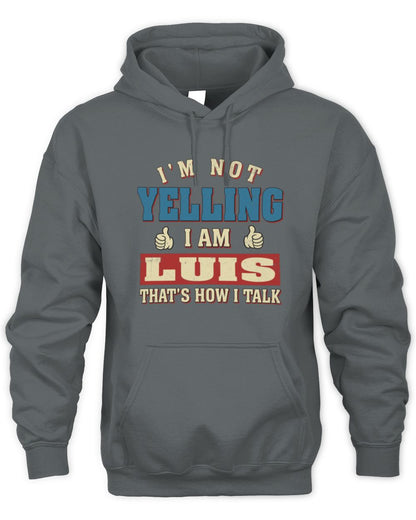 I'm Not Yelling I'm Name That's How I Talk Shirt LUIS M1-67 / Unisex Hoodie / charcoal