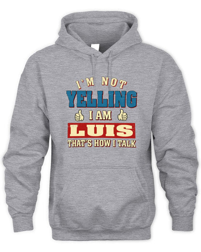 I'm Not Yelling I'm Name That's How I Talk Shirt LUIS M1-67 / Unisex Hoodie / sport grey