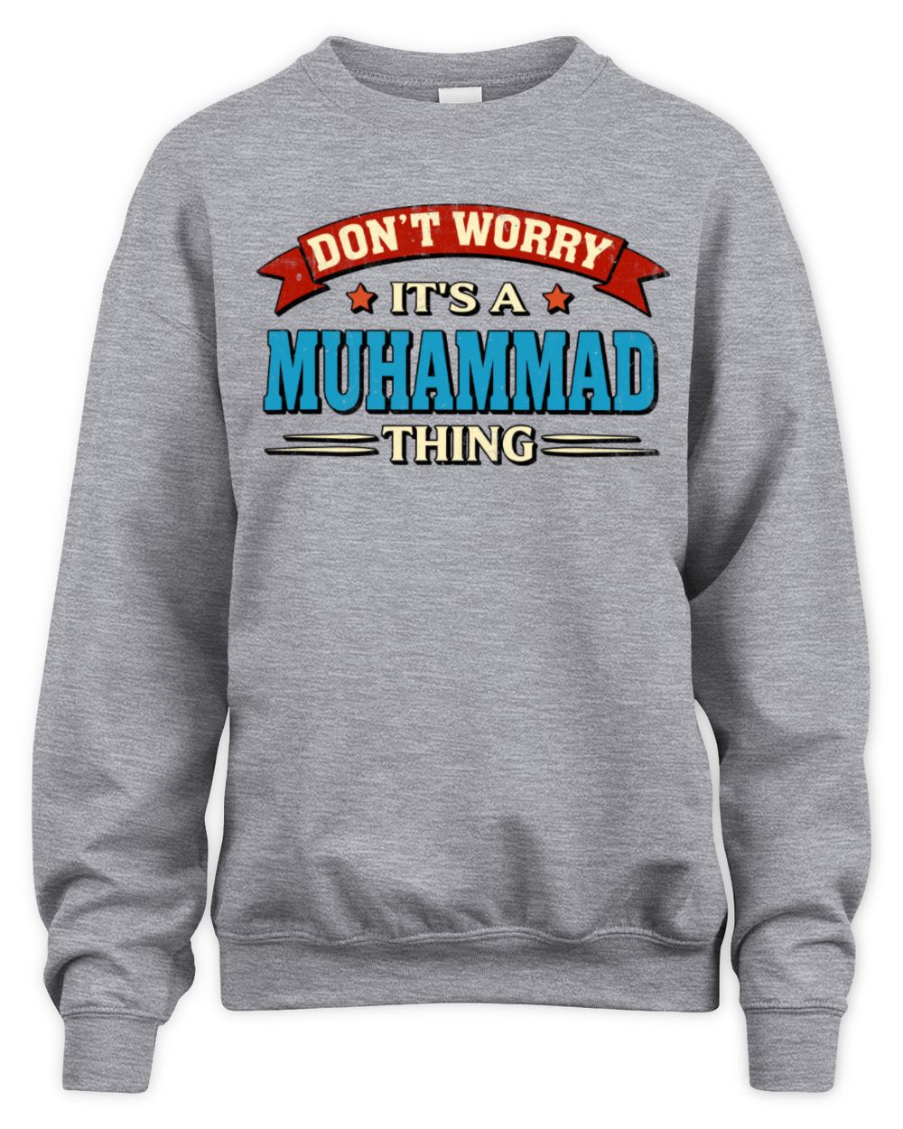 Don't Worry It's a Your Name Thing Funny Retro T-Shirt MUHAMMAD M1-57 / Unisex Sweatshirt / sport grey