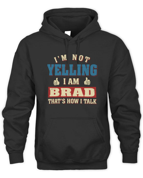 I'm Not Yelling I'm Name That's How I Talk Shirt BRAD M1-67 / Unisex Hoodie / black