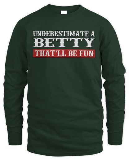 Underestimate Me That'll Be Fun Graphic T-Shirt BETTY M1-69 / Men's Long Sleeved T-Shirt / forest green
