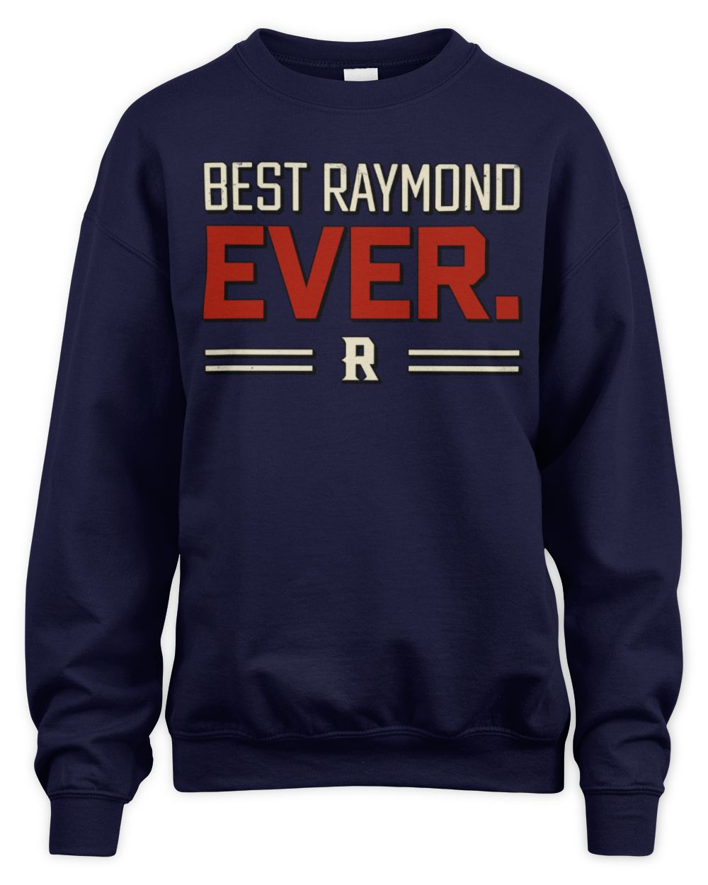 Best Your Name Ever Cool Shirt RAYMOND M1-58 / Unisex Sweatshirt / navy