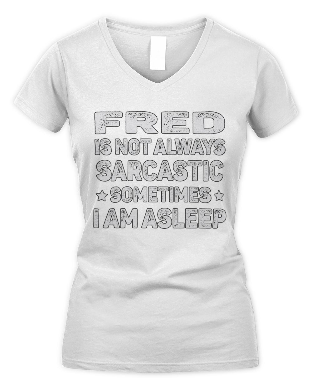 Your Name Is Not Always Sarcastic Funny T-Shirt FRED M1-62 / Women's V-Neck T-Shirt / white