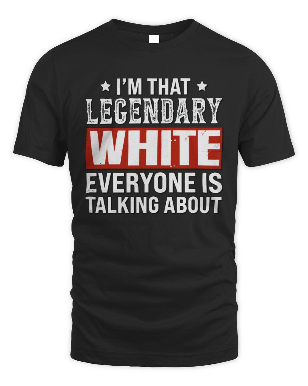 I'm That Legendary Name Everyone Is Talking About Funny Graphic T-Shirt WHITE M1-73 / Unisex Standard T-Shirt / black