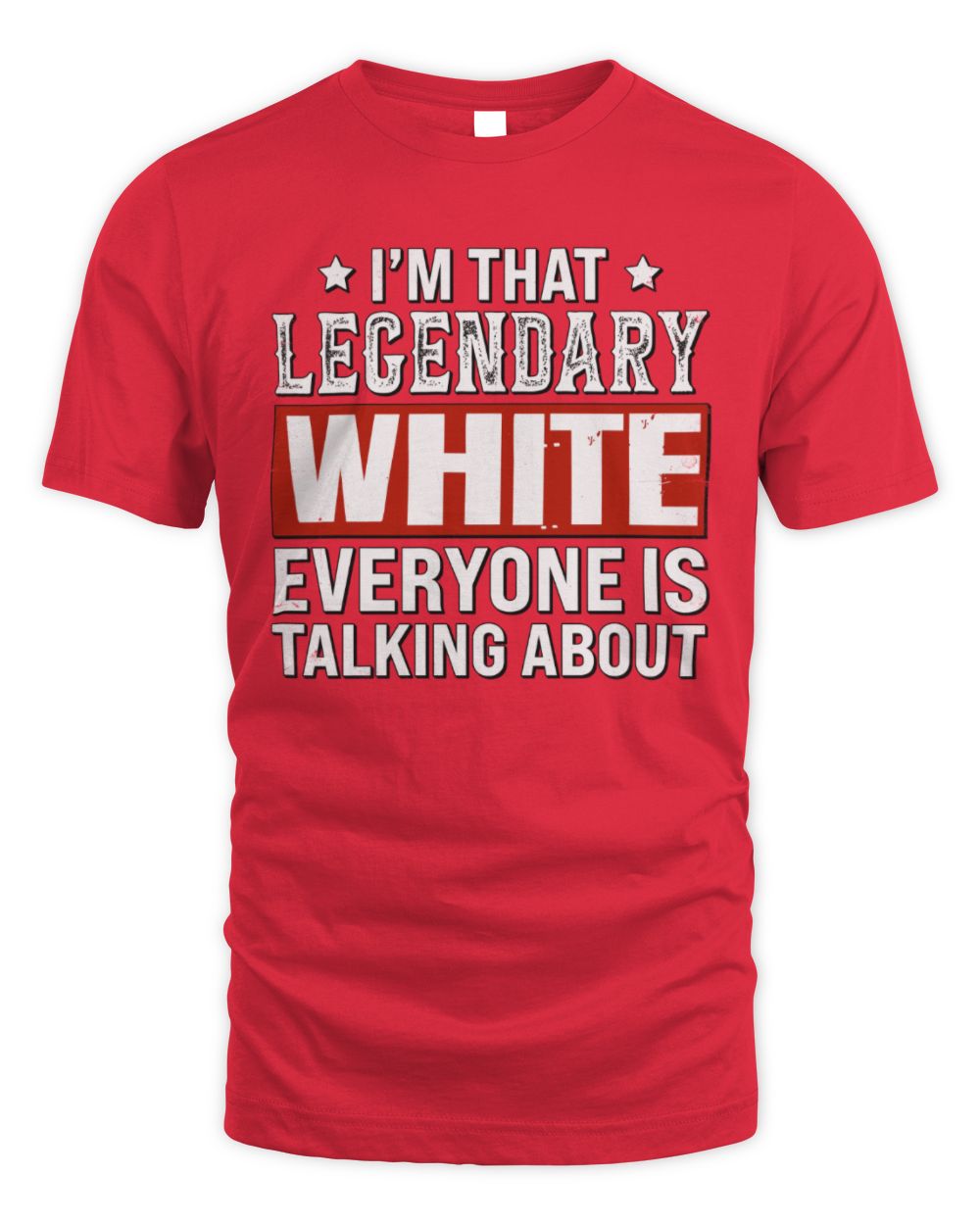 I'm That Legendary Name Everyone Is Talking About Funny Graphic T-Shirt WHITE M1-73 / Unisex Standard T-Shirt / red