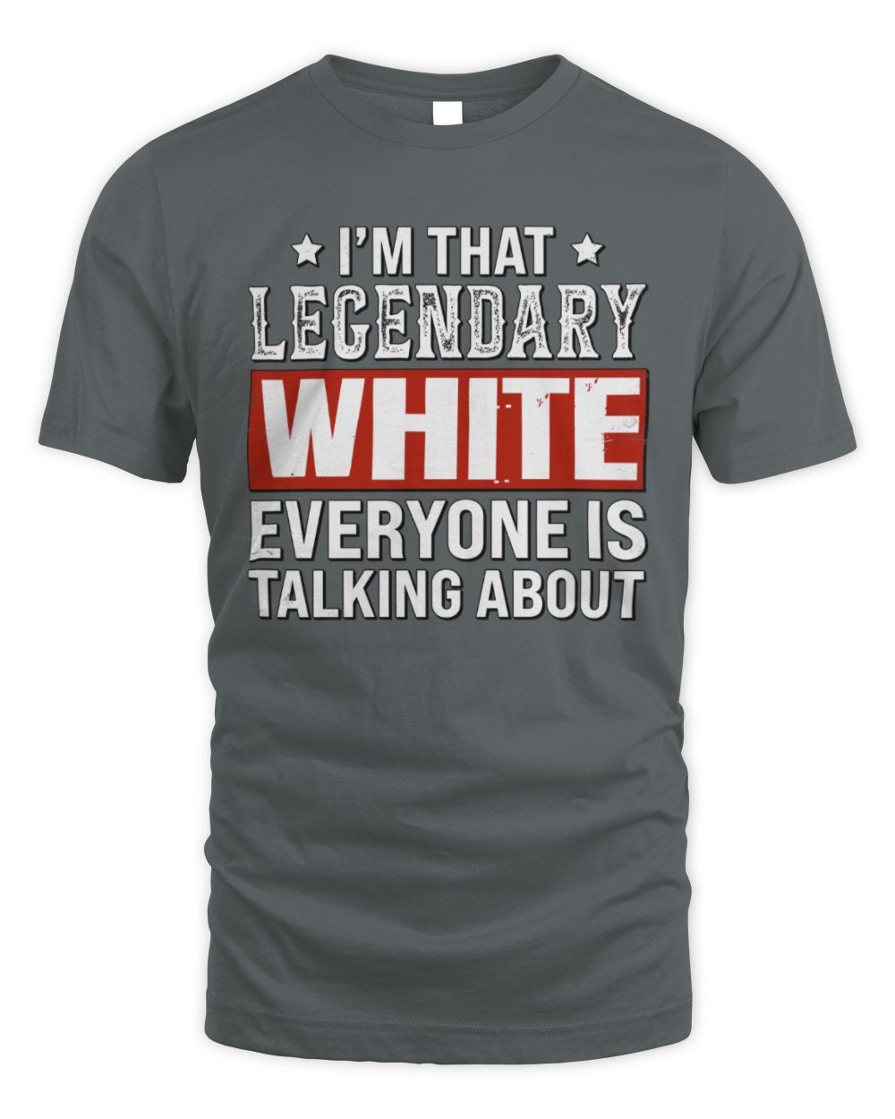 I'm That Legendary Name Everyone Is Talking About Funny Graphic T-Shirt WHITE M1-73 / Unisex Standard T-Shirt / charcoal