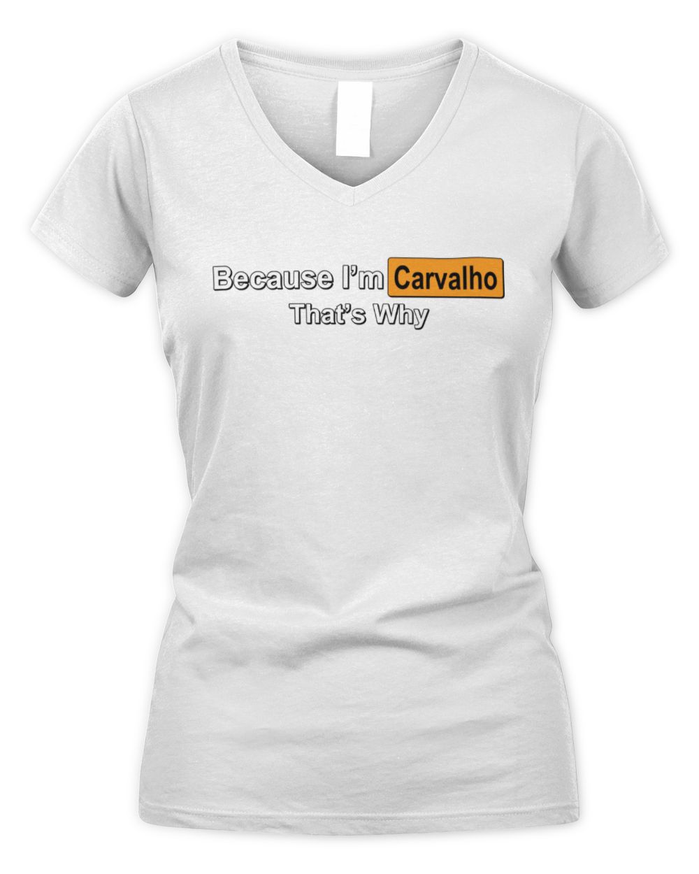 Because I'm Name That's Why Funny Logo T-Shirt CARVALHO M1-S87 / Women's V-Neck T-Shirt / white
