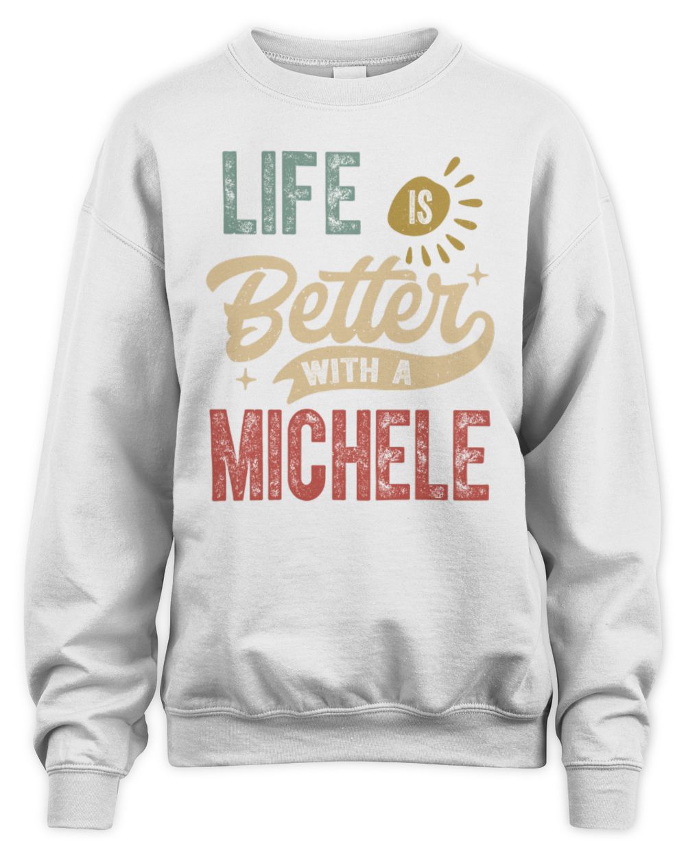 Life Is Better With a Name Personalized Retro T-Shirt MICHELE-48 / Unisex Sweatshirt / white