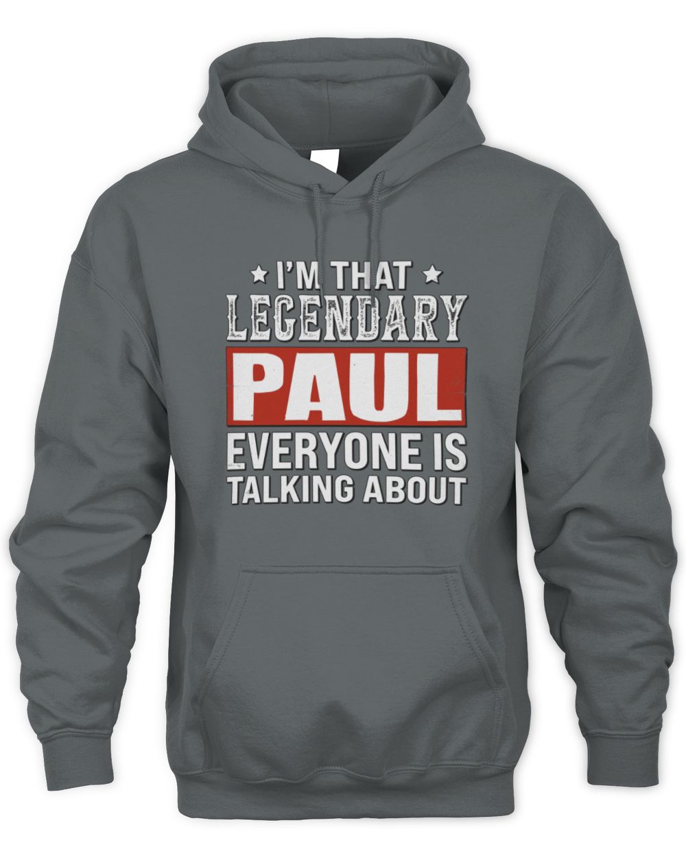I'm That Legendary Name Everyone Is Talking About Funny Graphic T-Shirt PAUL M1-73 / Unisex Hoodie / charcoal
