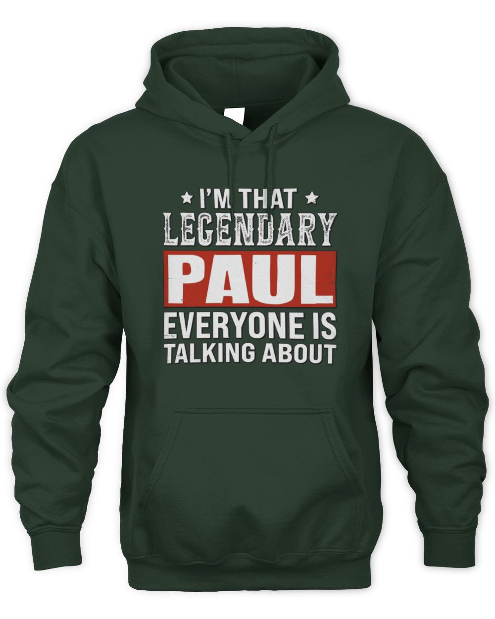 I'm That Legendary Name Everyone Is Talking About Funny Graphic T-Shirt PAUL M1-73 / Unisex Hoodie / forest green