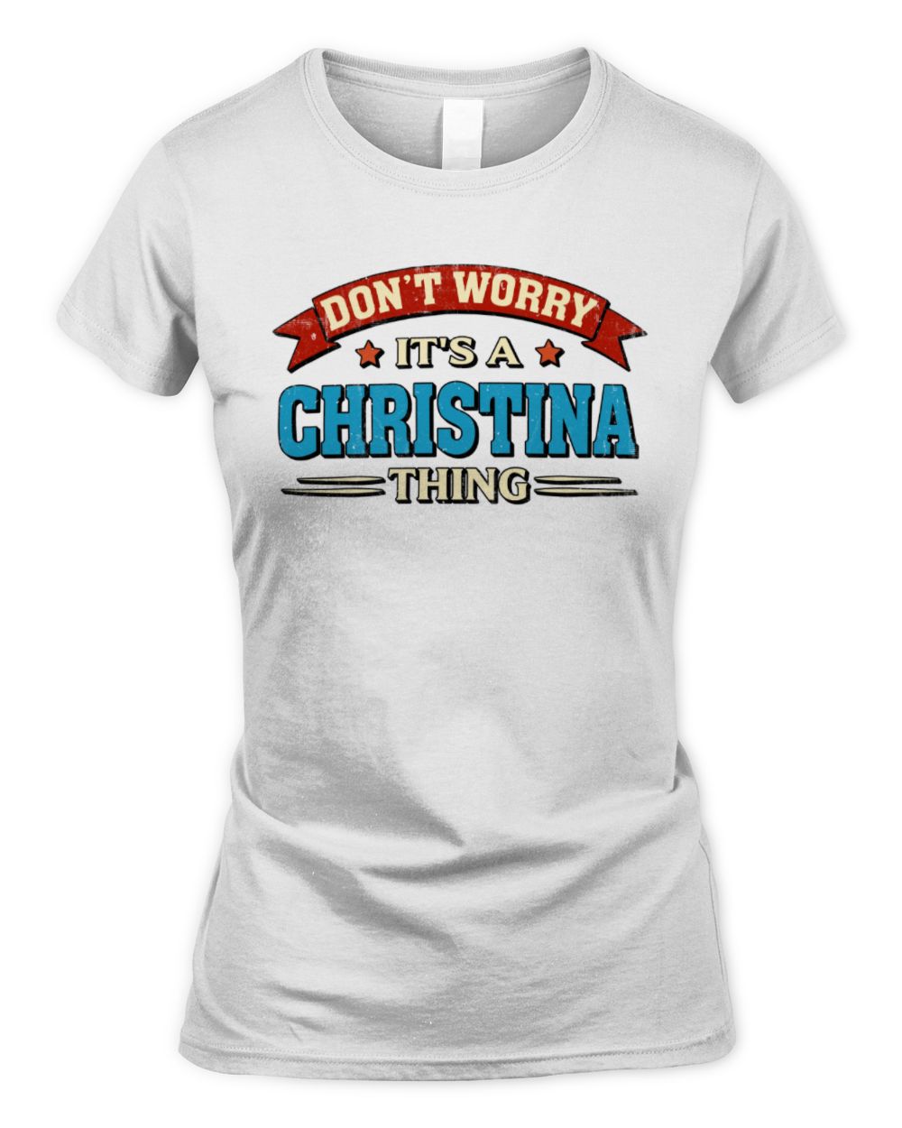 Don't Worry It's a Your Name Thing Funny Retro T-Shirt CHRISTINA M1-57 / Women's Standard T-Shirt / white