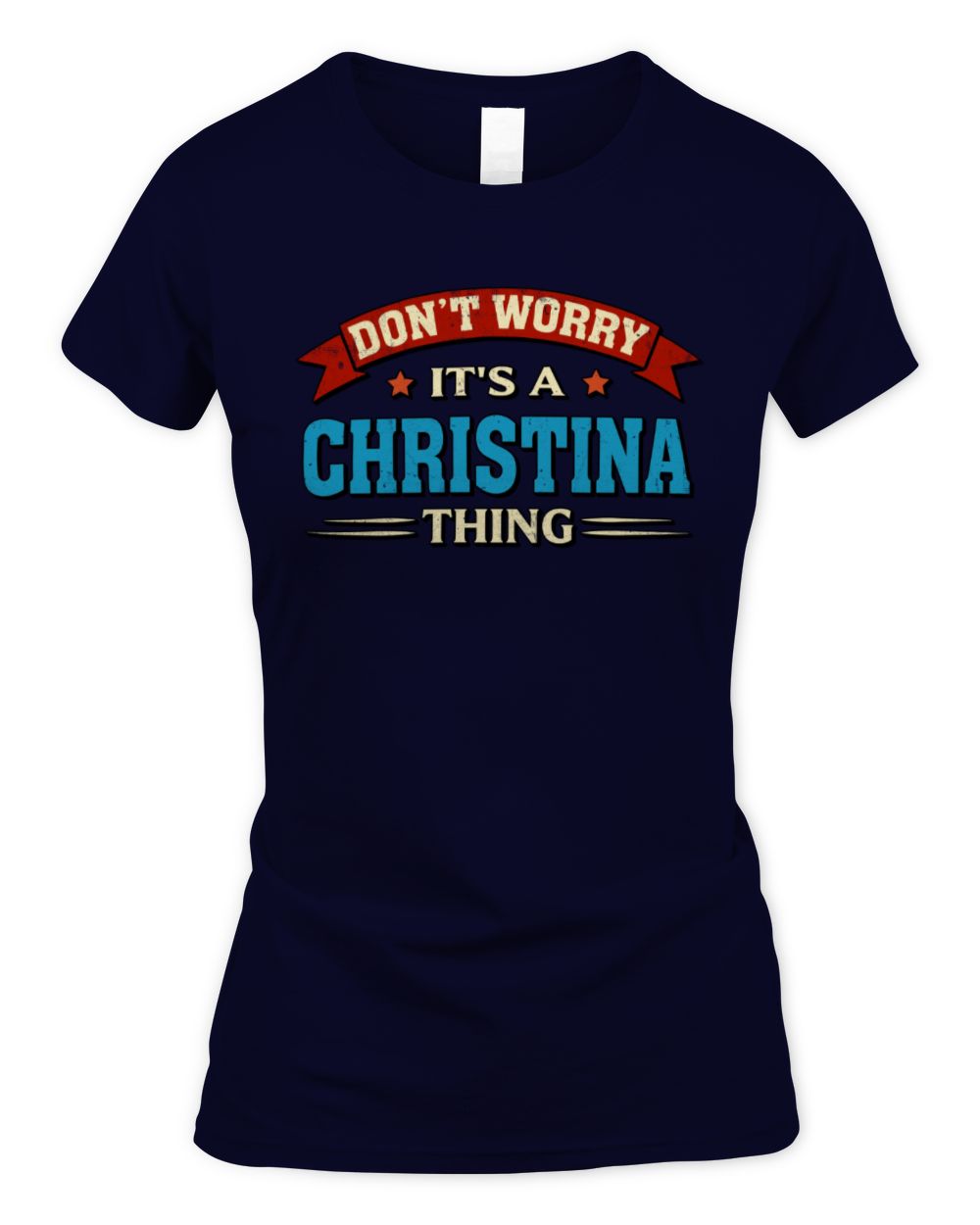 Don't Worry It's a Your Name Thing Funny Retro T-Shirt CHRISTINA M1-57 / Women's Standard T-Shirt / navy