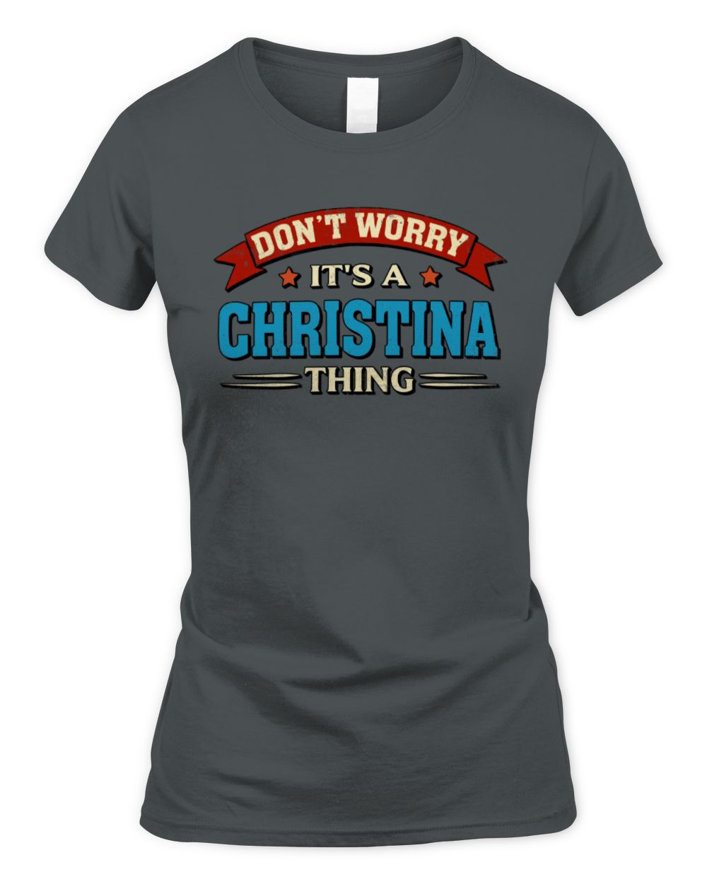 Don't Worry It's a Your Name Thing Funny Retro T-Shirt CHRISTINA M1-57 / Women's Standard T-Shirt / charcoal