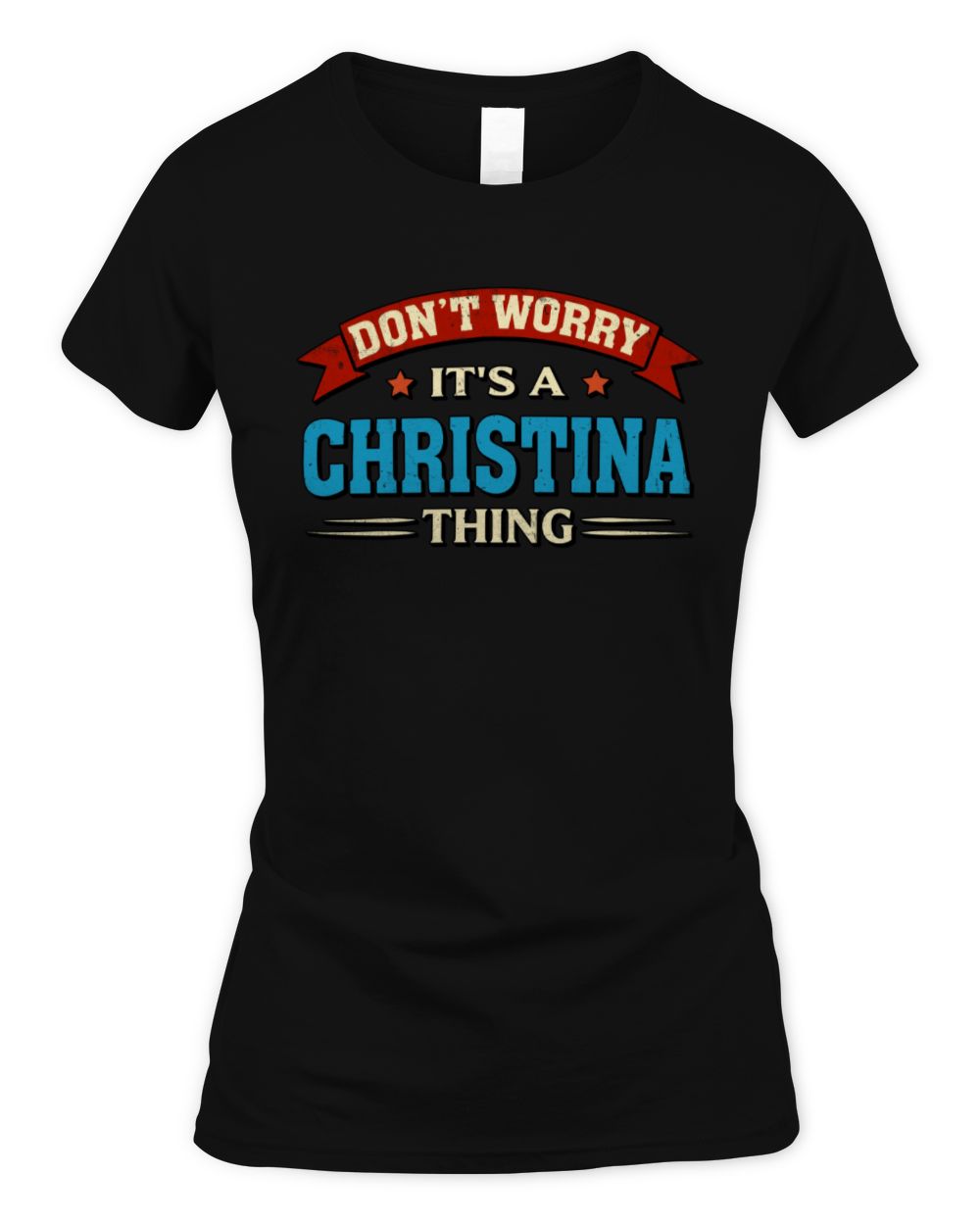 Don't Worry It's a Your Name Thing Funny Retro T-Shirt CHRISTINA M1-57 / Women's Standard T-Shirt / black