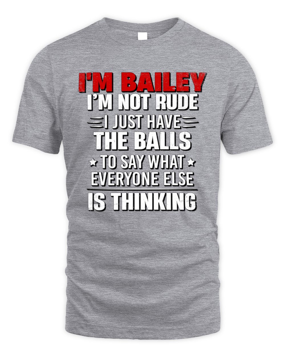 I'm Name I'm Not Rude I Just Have The Balls Funny T-Shirt BAILEY M1-46 / Unisex Standard T-Shirt / sport grey