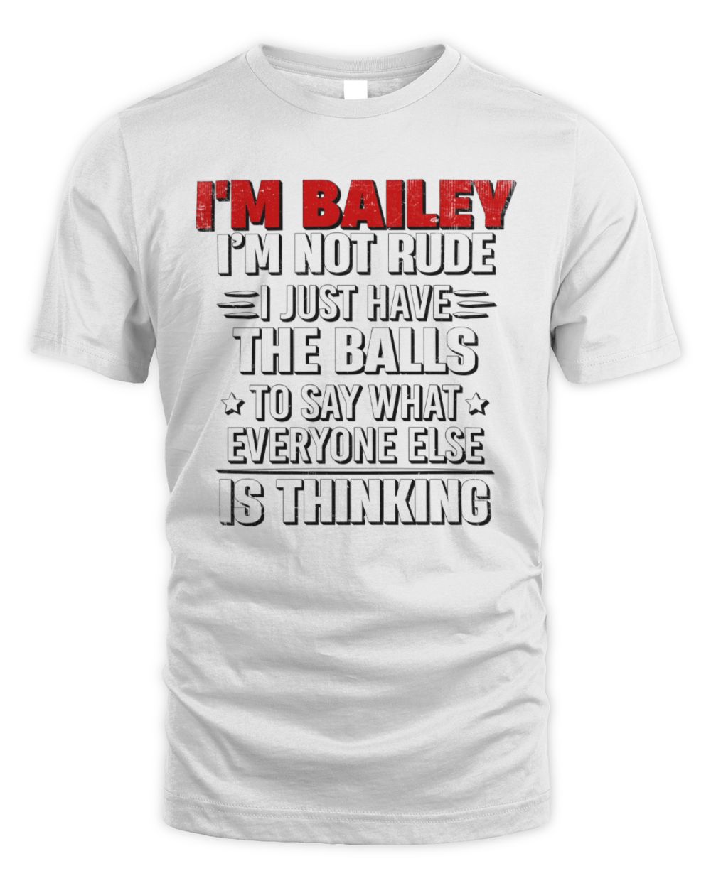 I'm Name I'm Not Rude I Just Have The Balls Funny T-Shirt BAILEY M1-46 / Unisex Standard T-Shirt / white