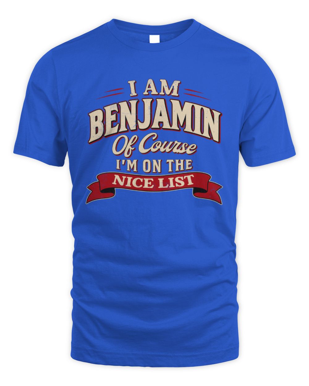 I'm Name Of Course I'm On The Nice List Funny Christmas Shirt BENJAMIN M1-68 / Unisex Standard T-Shirt / royal