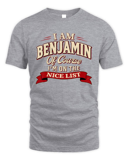 I'm Name Of Course I'm On The Nice List Funny Christmas Shirt BENJAMIN M1-68 / Unisex Standard T-Shirt / sport grey