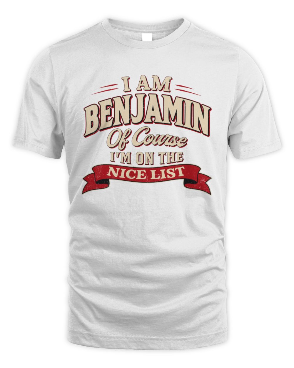 I'm Name Of Course I'm On The Nice List Funny Christmas Shirt BENJAMIN M1-68 / Unisex Standard T-Shirt / white