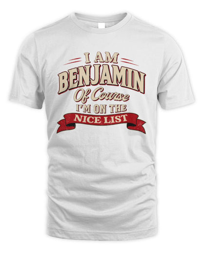 I'm Name Of Course I'm On The Nice List Funny Christmas Shirt BENJAMIN M1-68 / Unisex Standard T-Shirt / white
