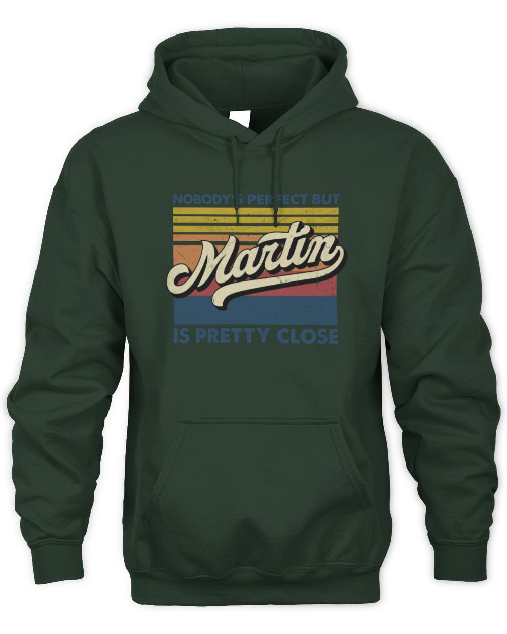 Nobody's Perfect But Your Name Is Pretty Close Retro Shirt MARTIN M1-65 / Unisex Hoodie / forest green