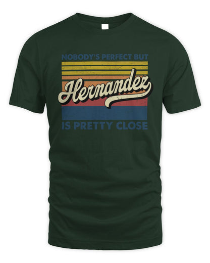 Nobody's Perfect But Your Name Is Pretty Close Retro Shirt HERNANDEZ M1-65 / Unisex Standard T-Shirt / forest green