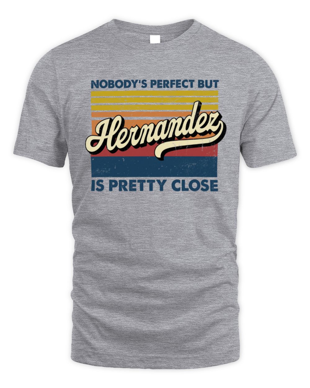 Nobody's Perfect But Your Name Is Pretty Close Retro Shirt HERNANDEZ M1-65 / Unisex Standard T-Shirt / sport grey