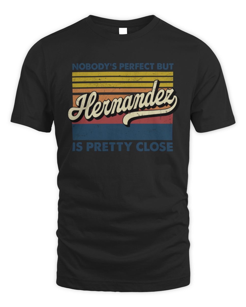 Nobody's Perfect But Your Name Is Pretty Close Retro Shirt HERNANDEZ M1-65 / Unisex Standard T-Shirt / black