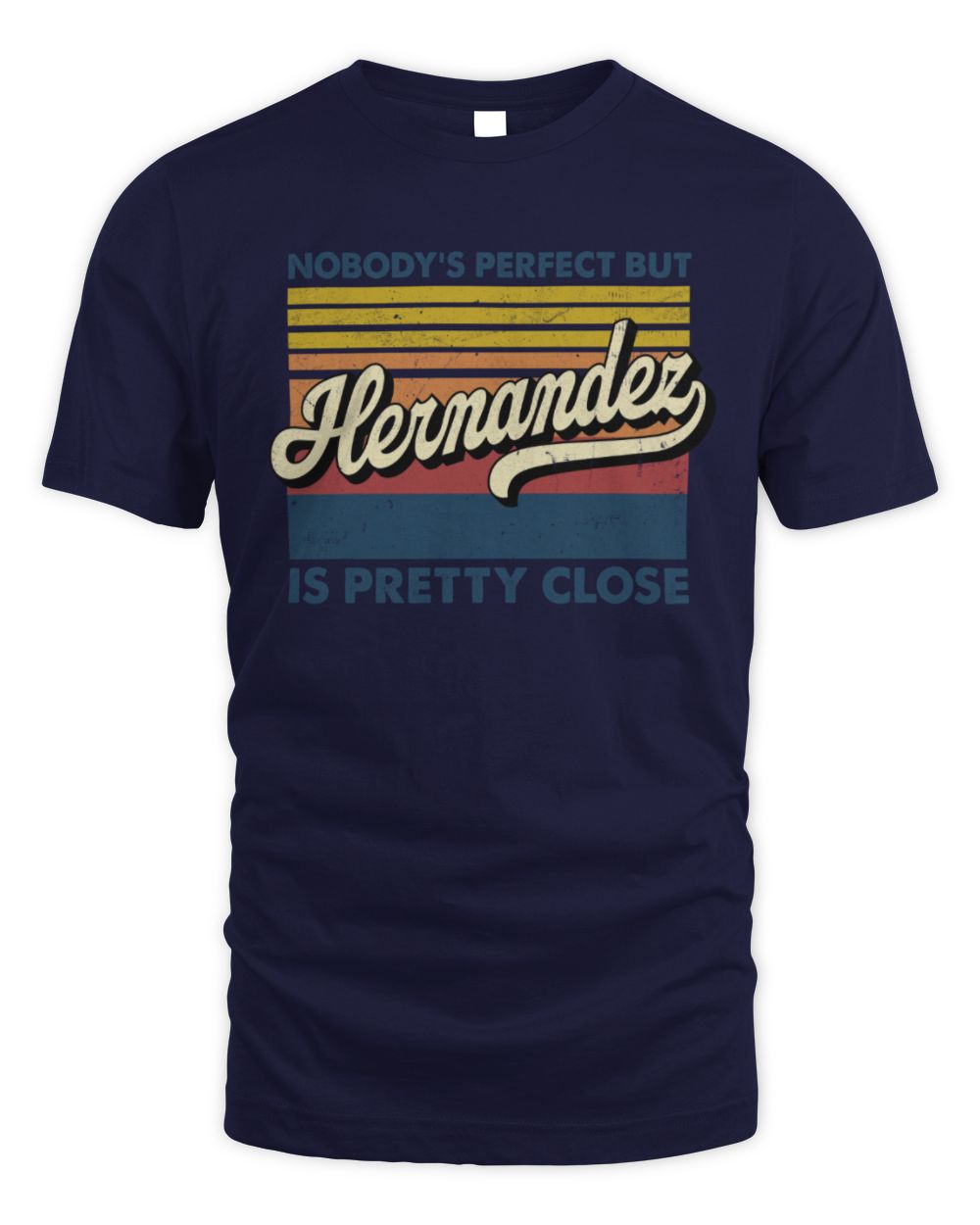 Nobody's Perfect But Your Name Is Pretty Close Retro Shirt HERNANDEZ M1-65 / Unisex Standard T-Shirt / navy